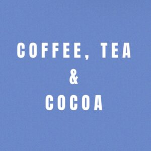 Coffee, Tea, & Cocoa
